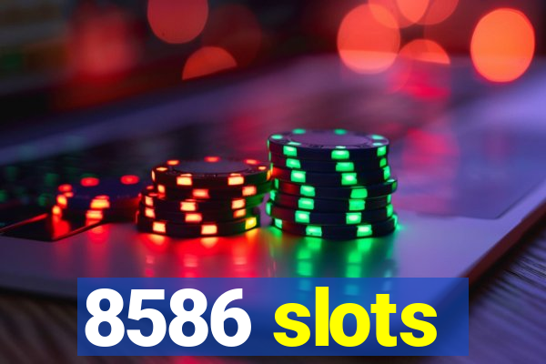8586 slots